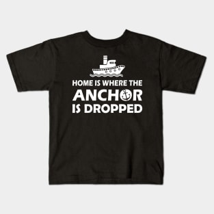 Boat Captain - Home is where the anchor is dropped Kids T-Shirt